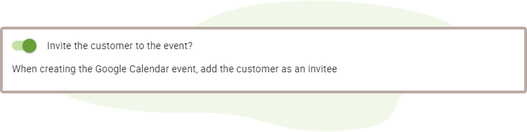 Toggle on Google Invites so customers can receive invites to the event.
